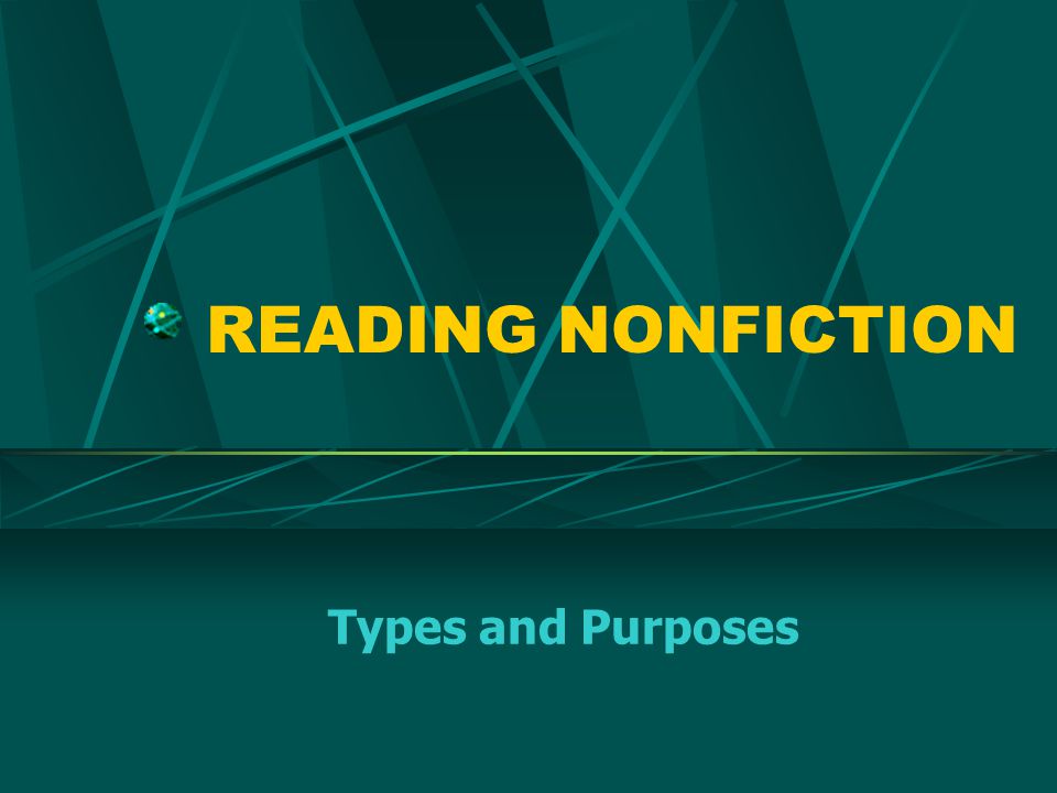 READING NONFICTION Types and Purposes