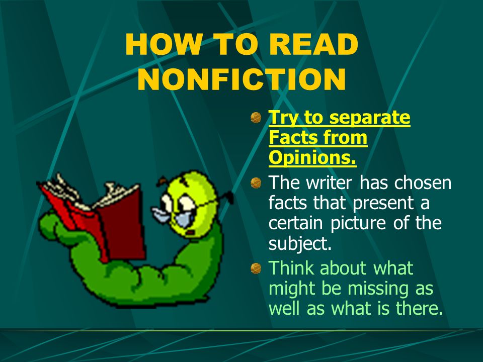 HOW TO READ NONFICTION Try to separate Facts from Opinions.