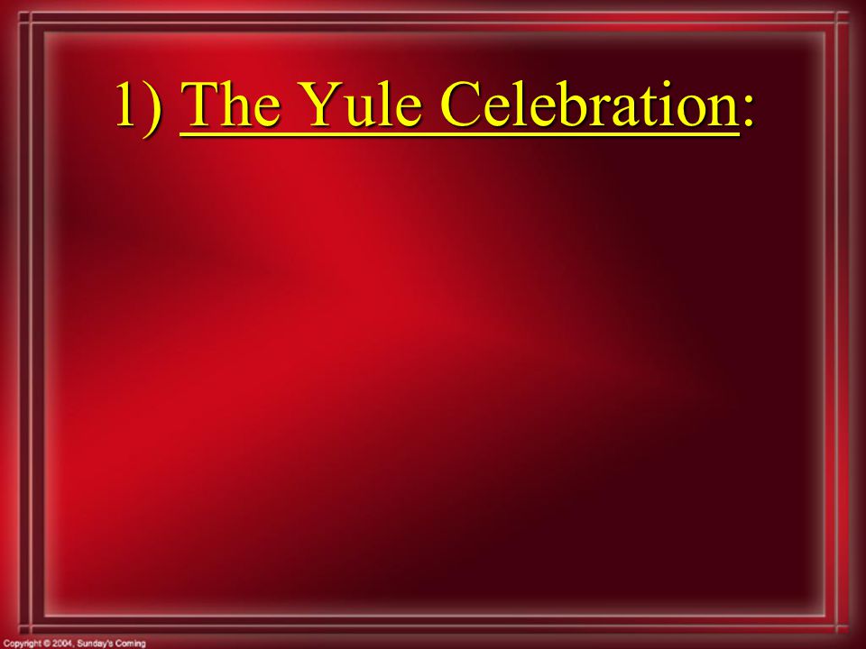 1) The Yule Celebration: