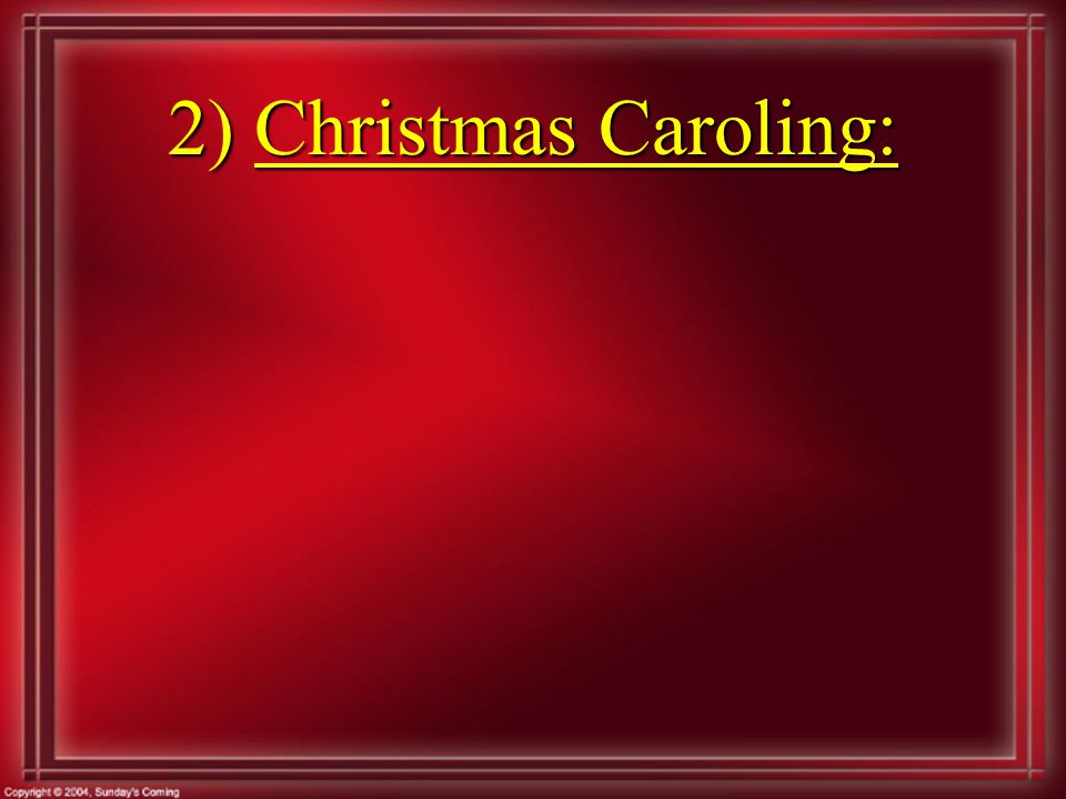 2) Christmas Caroling: