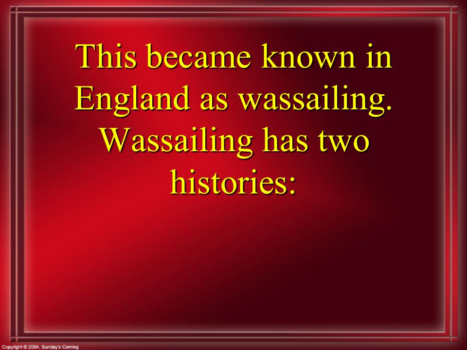 This became known in England as wassailing. Wassailing has two histories: