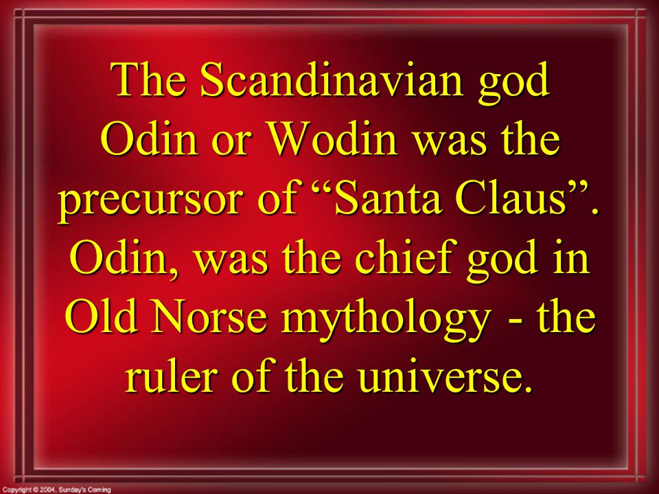 The Scandinavian god Odin or Wodin was the precursor of Santa Claus .