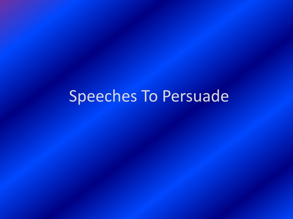 Speeches To Persuade