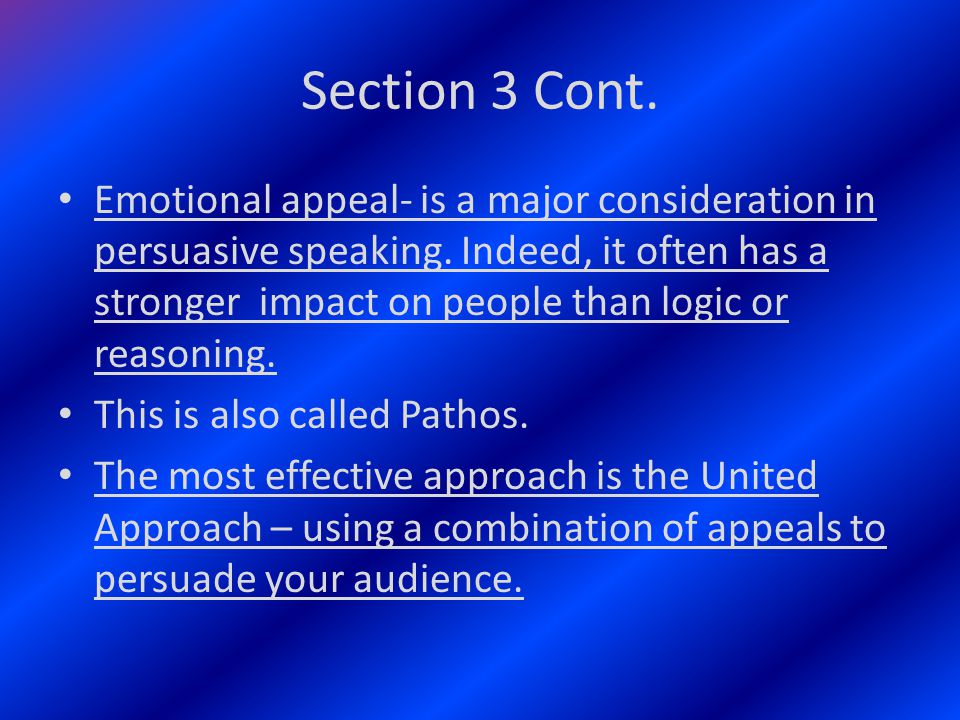 Section 3 Cont. Emotional appeal- is a major consideration in persuasive speaking.
