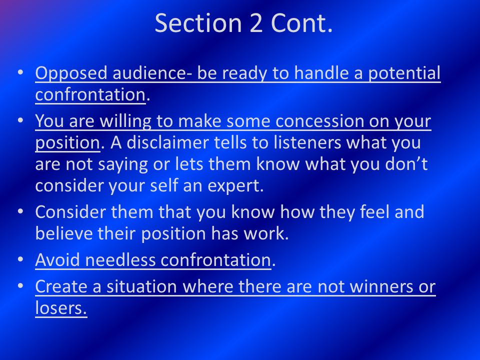 Section 2 Cont. Opposed audience- be ready to handle a potential confrontation.