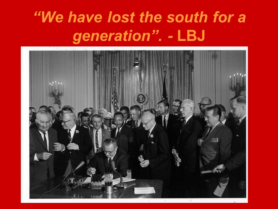 We have lost the south for a generation . - LBJ
