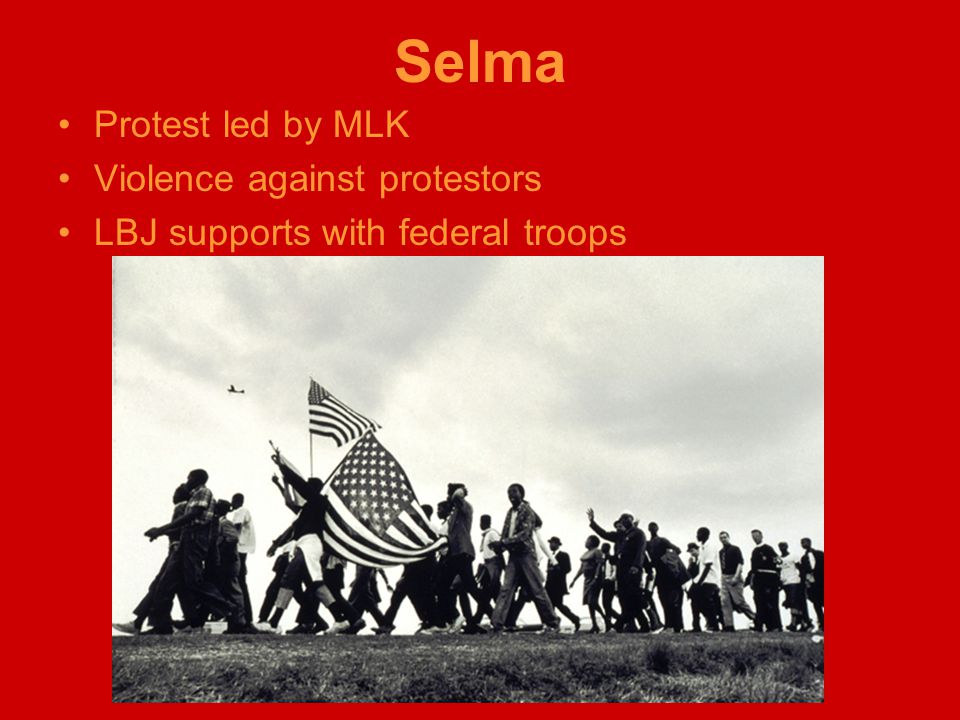 Selma Protest led by MLK Violence against protestors LBJ supports with federal troops
