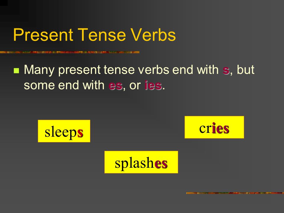 Present Tense Verbs present tense verb An action verb that describes an action that is happening now is called a present tense verb.