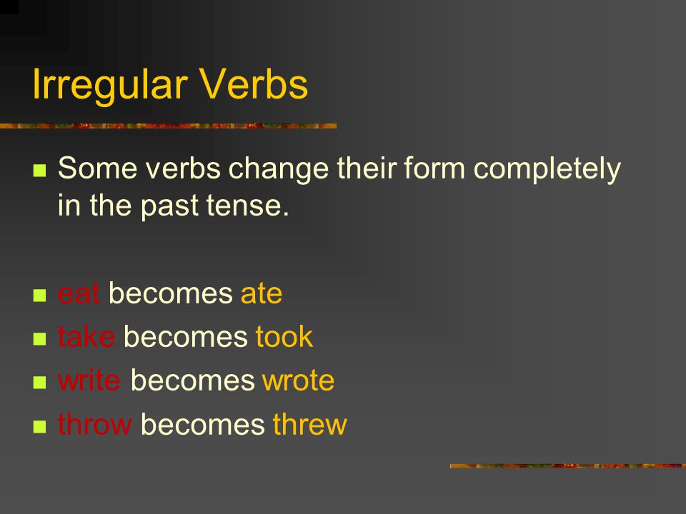 Past Tense Verbs ed, d, ied Many past tense verbs end with ed, but some end with d, or ied.