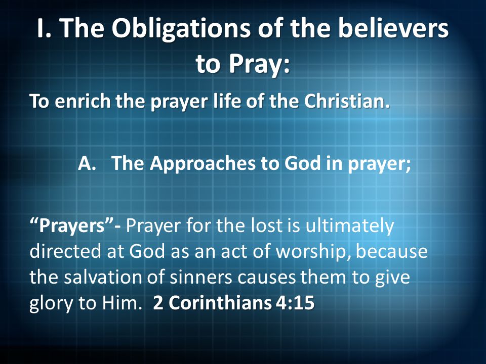 I. The Obligations of the believers to Pray: To enrich the prayer life of the Christian.