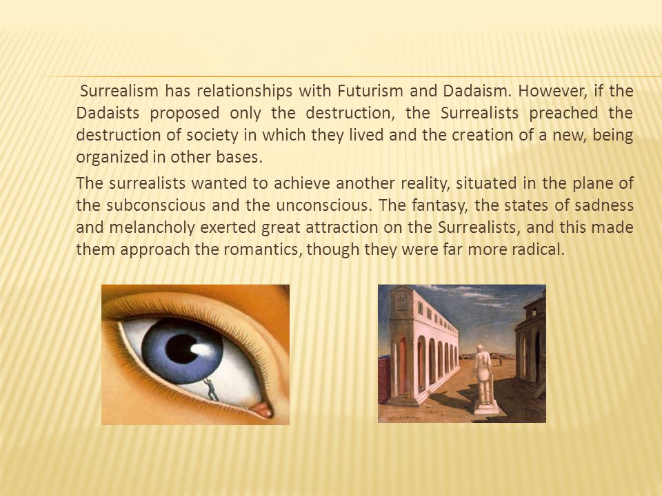 Surrealism has relationships with Futurism and Dadaism.