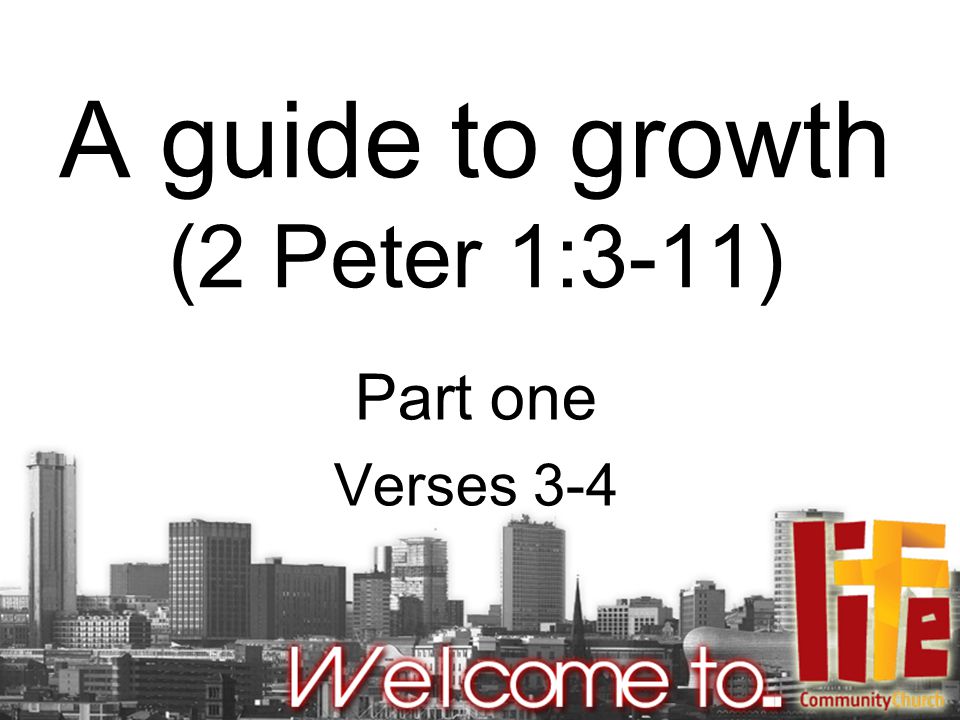 A guide to growth (2 Peter 1:3-11) Part one Verses 3-4
