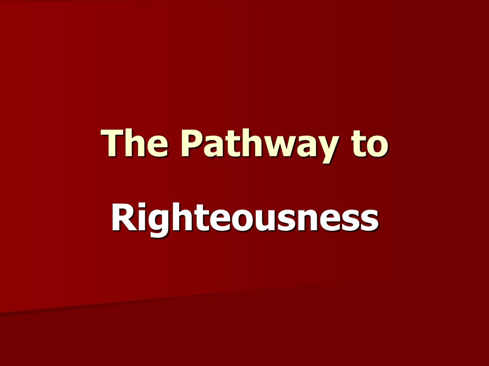 The Pathway to Righteousness
