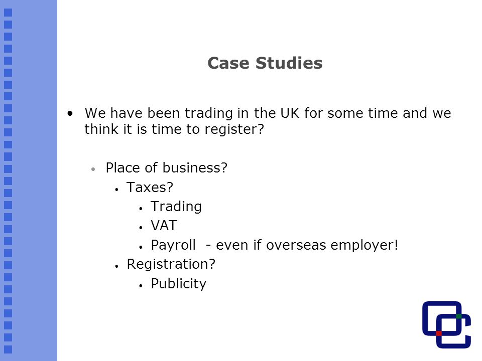 Case Studies We have been trading in the UK for some time and we think it is time to register.