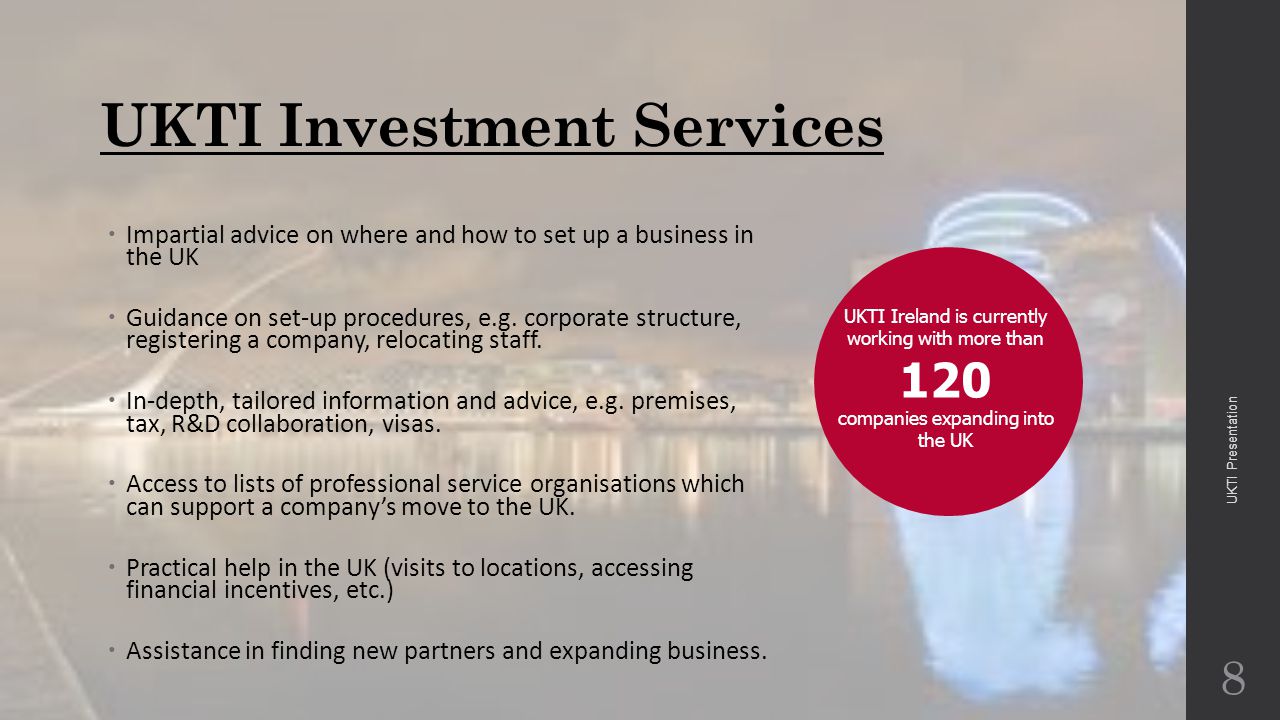 UKTI Investment Services  Impartial advice on where and how to set up a business in the UK  Guidance on set-up procedures, e.g.