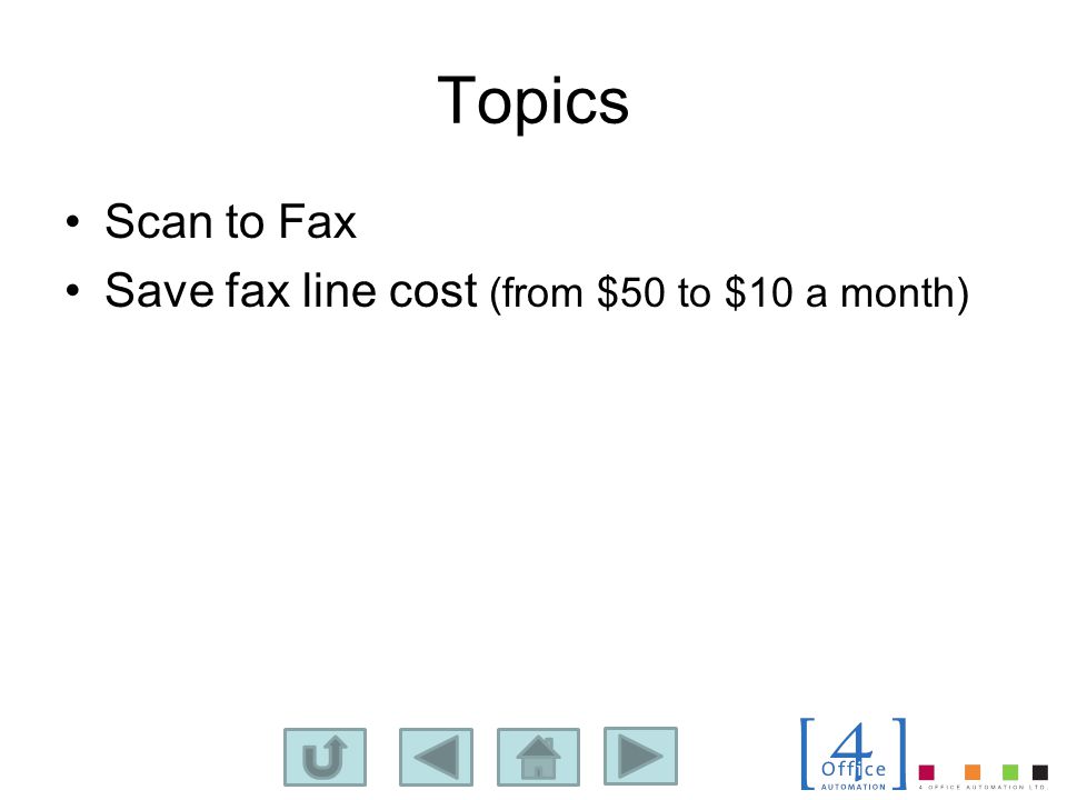 Topics Scan to Fax Save fax line cost (from $50 to $10 a month)