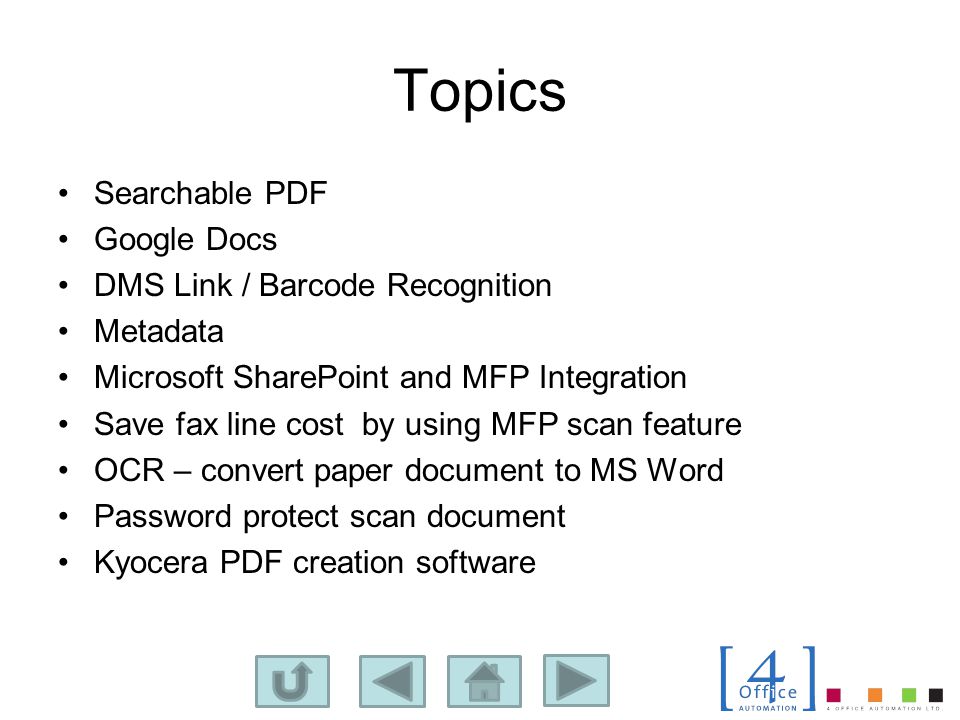 Topics Searchable PDF Google Docs DMS Link / Barcode Recognition Metadata Microsoft SharePoint and MFP Integration Save fax line cost by using MFP scan feature OCR – convert paper document to MS Word Password protect scan document Kyocera PDF creation software