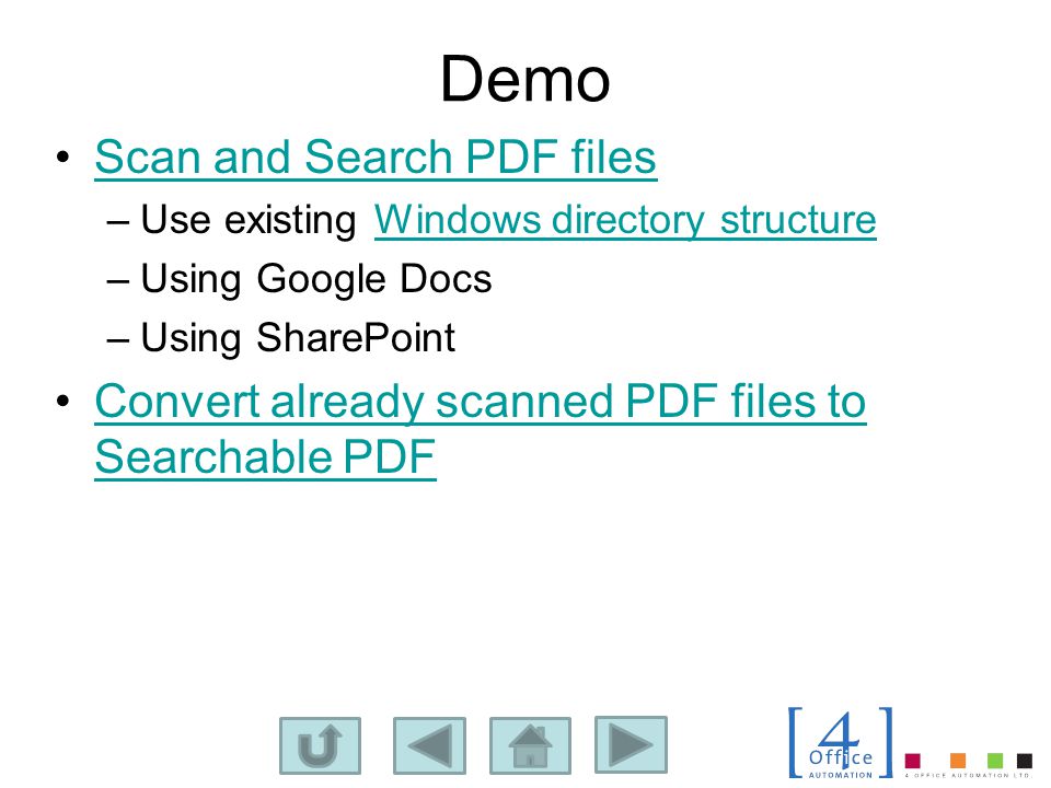 Demo Scan and Search PDF files –Use existing Windows directory structureWindows directory structure –Using Google Docs –Using SharePoint Convert already scanned PDF files to Searchable PDFConvert already scanned PDF files to Searchable PDF