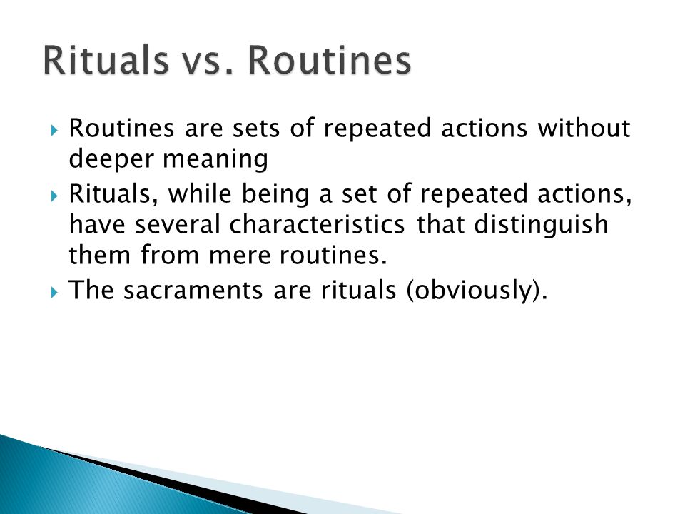  Routines are sets of repeated actions without deeper meaning  Rituals, while being a set of repeated actions, have several characteristics that distinguish them from mere routines.
