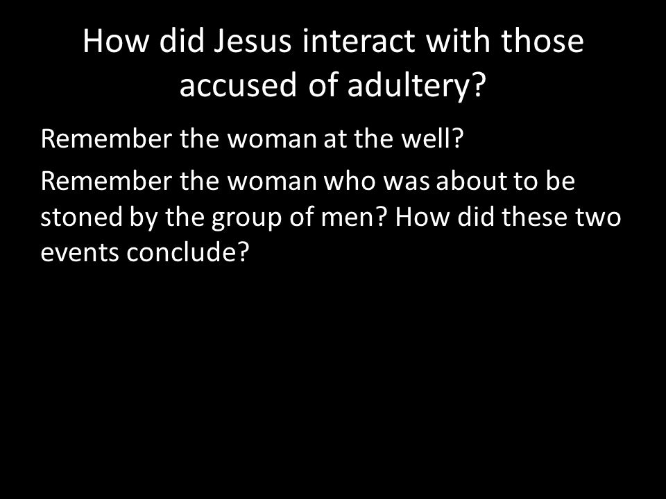 How did Jesus interact with those accused of adultery.