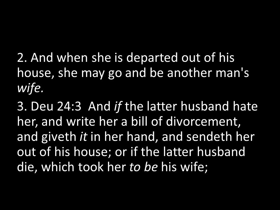 2. And when she is departed out of his house, she may go and be another man s wife.