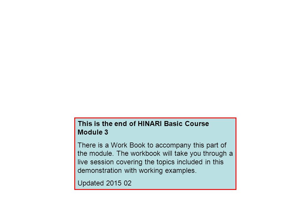 This is the end of HINARI Basic Course Module 3 There is a Work Book to accompany this part of the module.