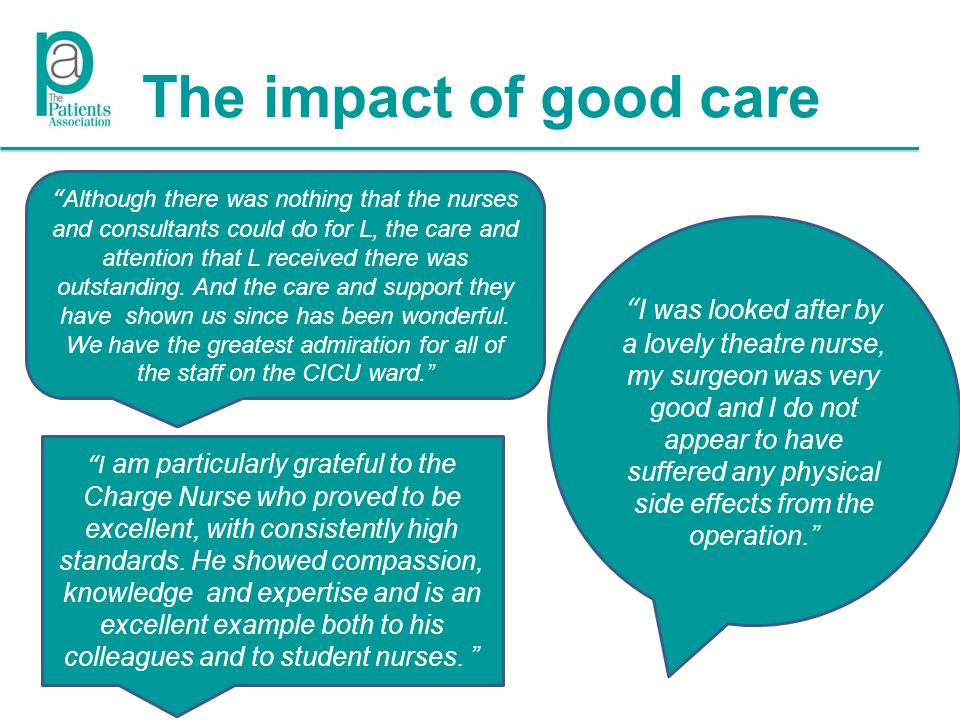 The impact of good care I am particularly grateful to the Charge Nurse who proved to be excellent, with consistently high standards.