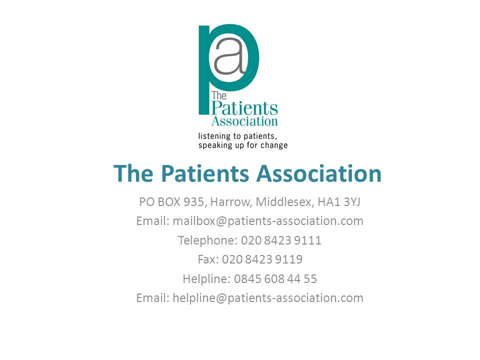 The Patients Association PO BOX 935, Harrow, Middlesex, HA1 3YJ   Telephone: Fax: Helpline: