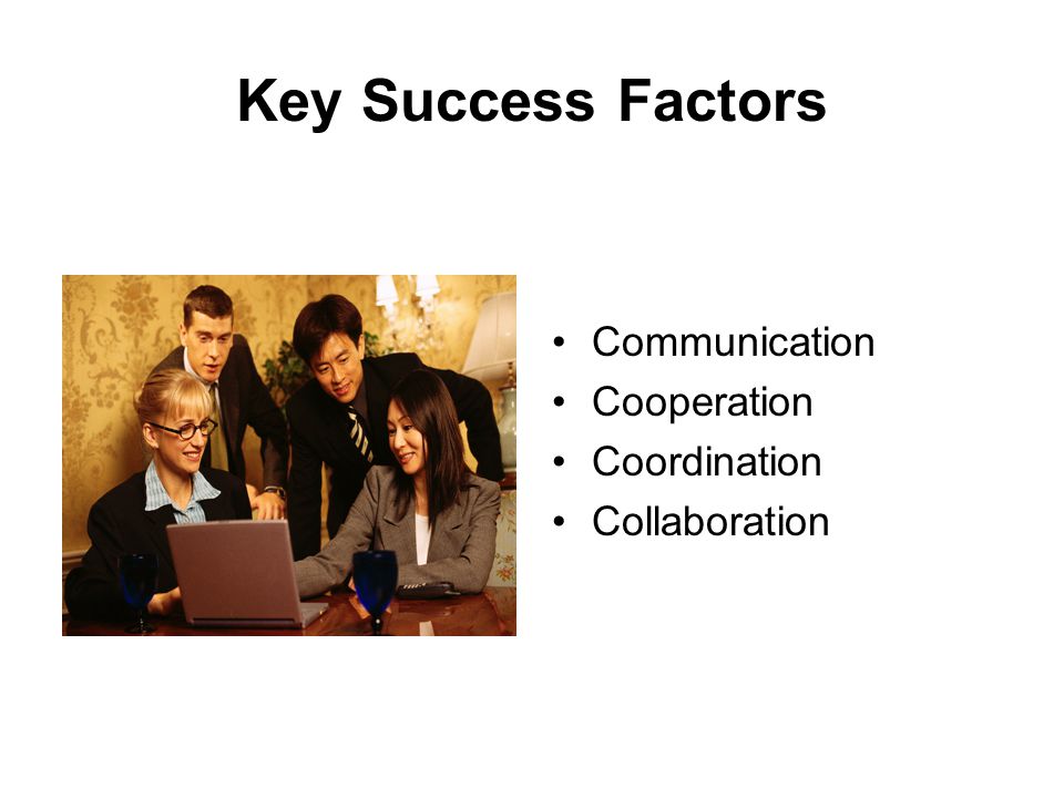 Key Success Factors Communication Cooperation Coordination Collaboration