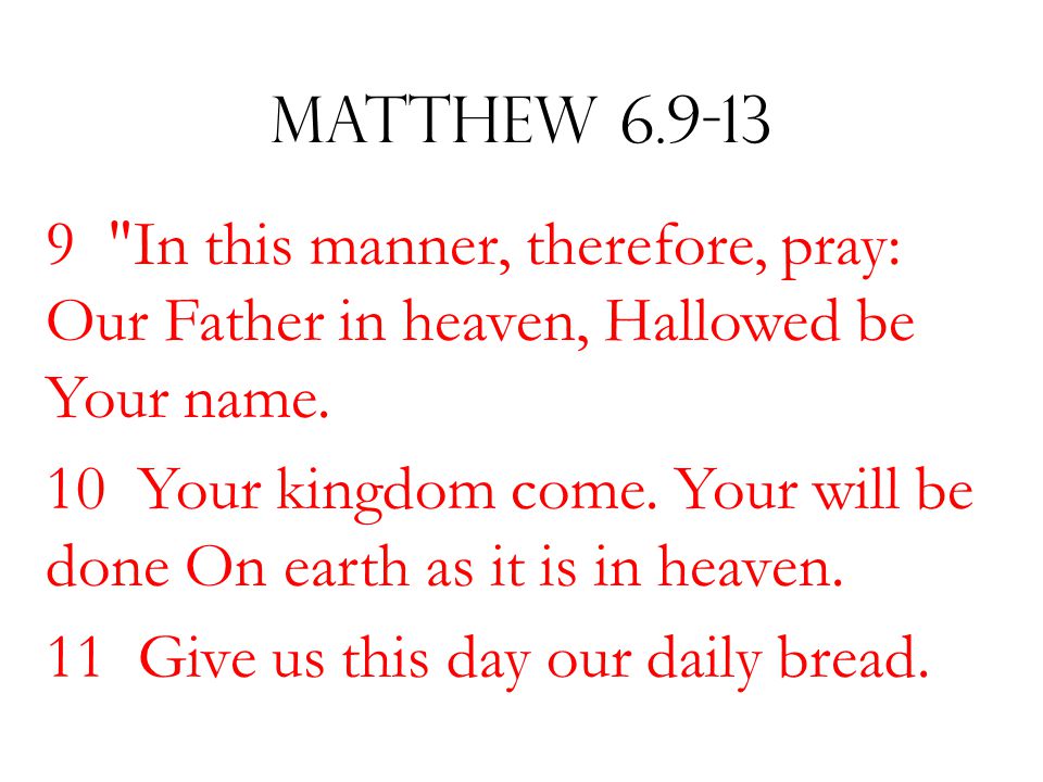 Matthew In this manner, therefore, pray: Our Father in heaven, Hallowed be Your name.