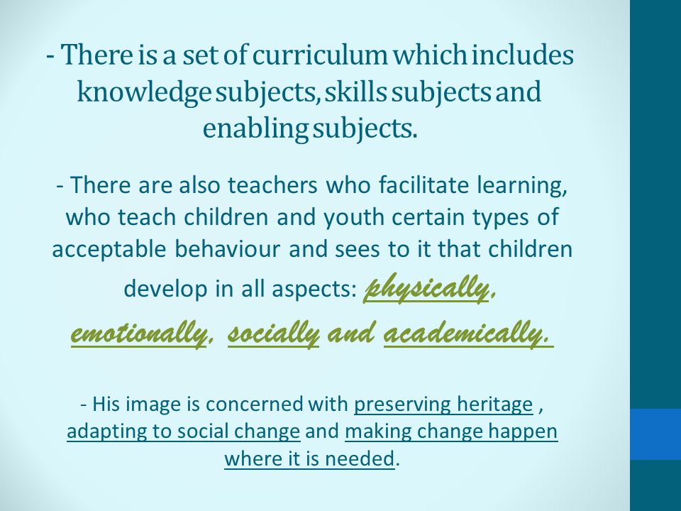 - There is a set of curriculum which includes knowledge subjects, skills subjects and enabling subjects.