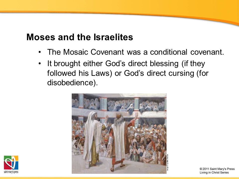Moses and the Israelites The Mosaic Covenant was a conditional covenant.