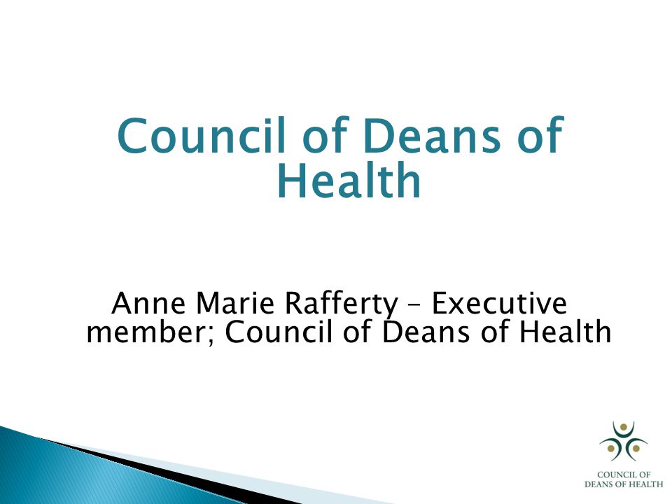 Council of Deans of Health Anne Marie Rafferty – Executive member; Council of Deans of Health