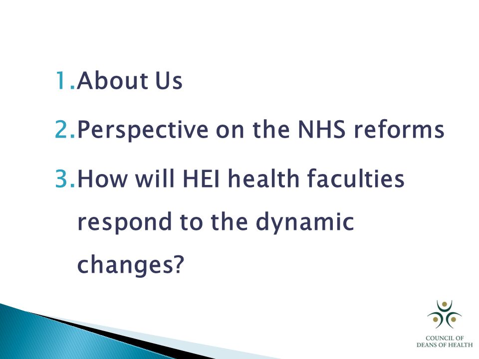 1.About Us 2.Perspective on the NHS reforms 3.How will HEI health faculties respond to the dynamic changes