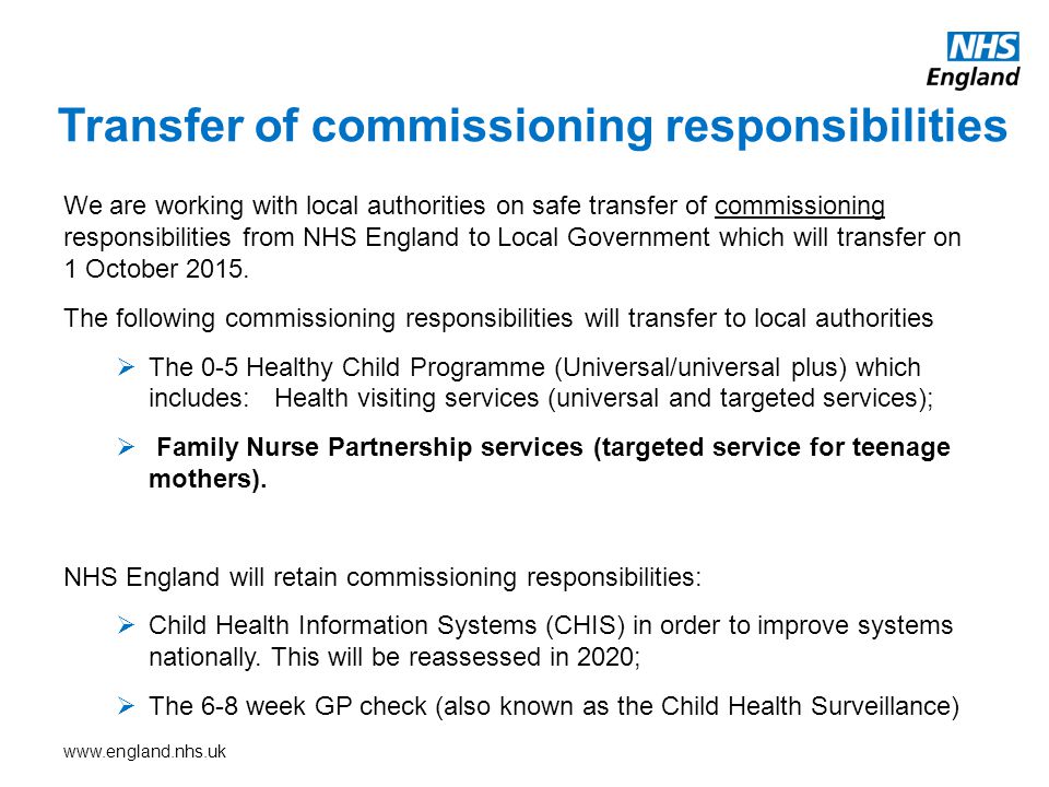 We are working with local authorities on safe transfer of commissioning responsibilities from NHS England to Local Government which will transfer on 1 October 2015.