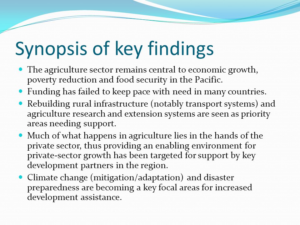Synopsis of key findings The agriculture sector remains central to economic growth, poverty reduction and food security in the Pacific.