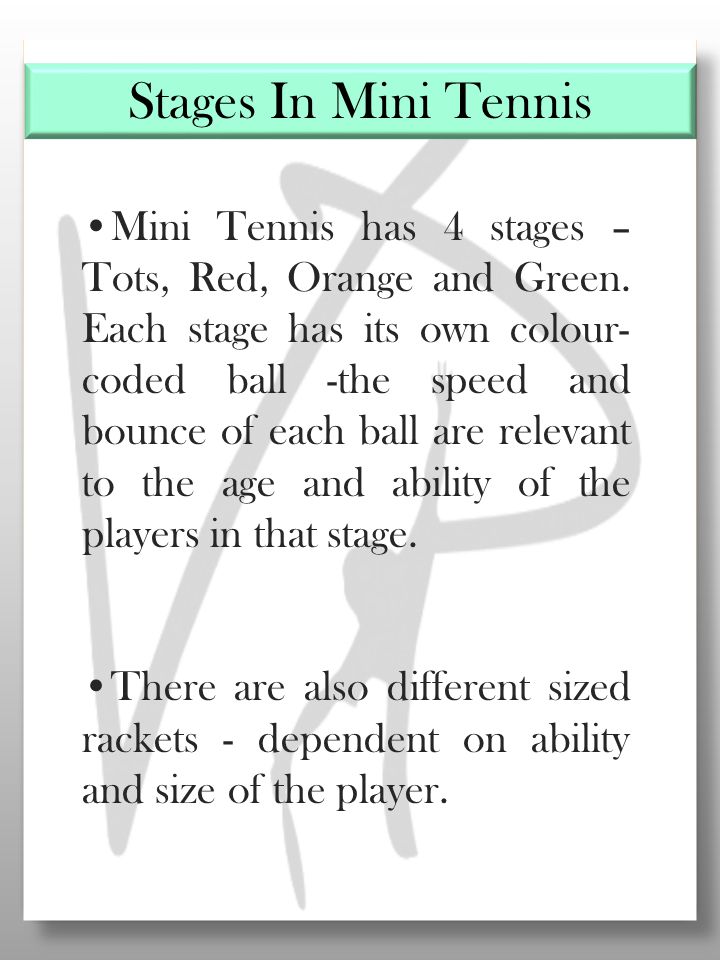 Mini Tennis has 4 stages – Tots, Red, Orange and Green.