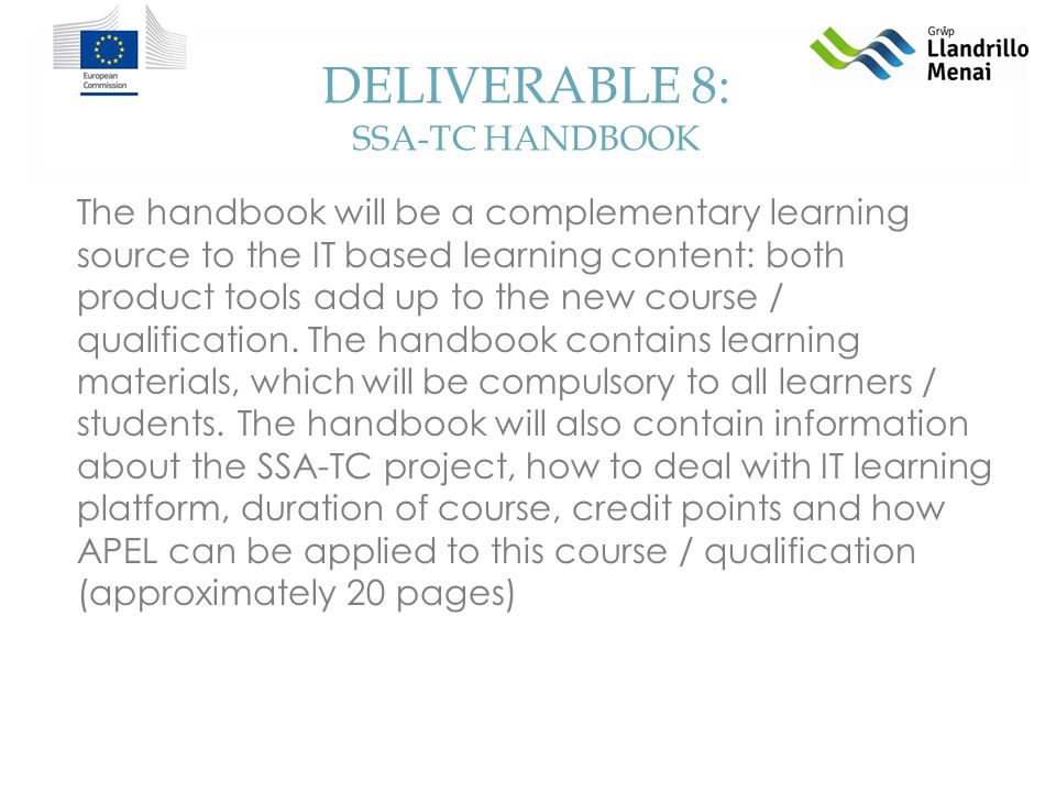 DELIVERABLE 8: SSA-TC HANDBOOK The handbook will be a complementary learning source to the IT based learning content: both product tools add up to the new course / qualification.