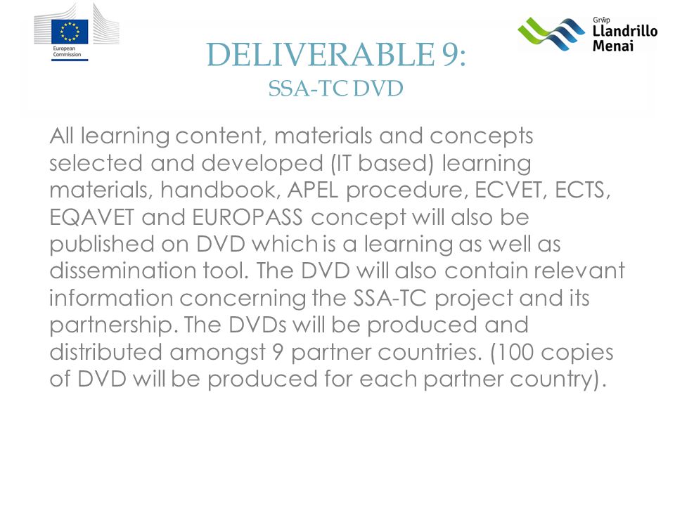 DELIVERABLE 9: SSA-TC DVD All learning content, materials and concepts selected and developed (IT based) learning materials, handbook, APEL procedure, ECVET, ECTS, EQAVET and EUROPASS concept will also be published on DVD which is a learning as well as dissemination tool.