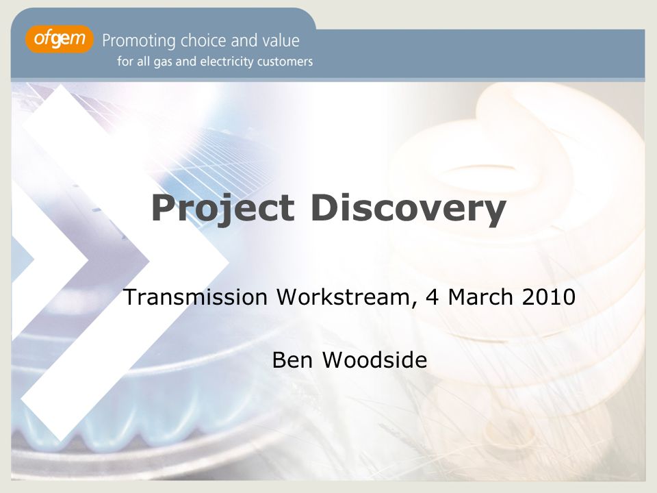 Project Discovery Transmission Workstream, 4 March 2010 Ben Woodside
