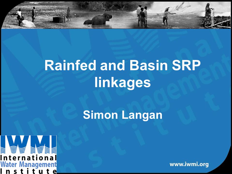 Rainfed and Basin SRP linkages Simon Langan