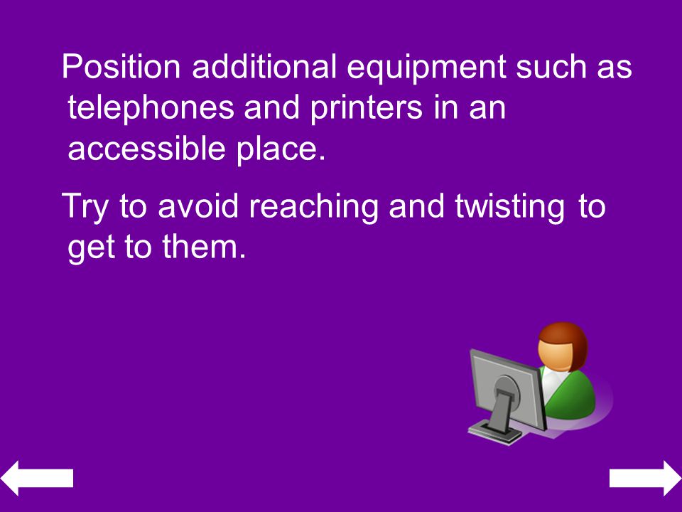 Position additional equipment such as telephones and printers in an accessible place.