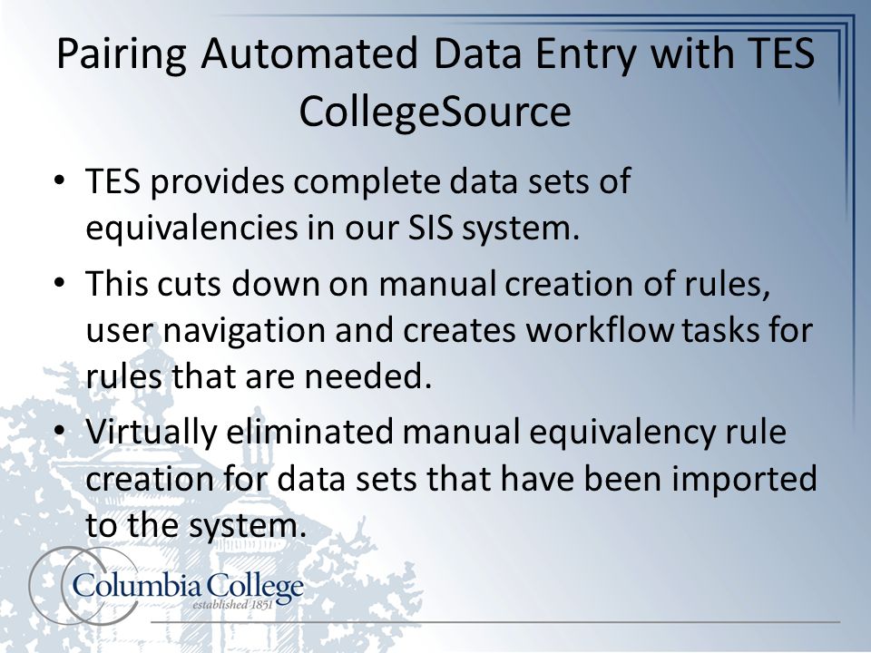 Pairing Automated Data Entry with TES CollegeSource TES provides complete data sets of equivalencies in our SIS system.