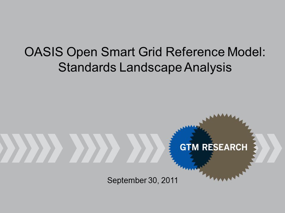 September 30, 2011 OASIS Open Smart Grid Reference Model: Standards Landscape Analysis