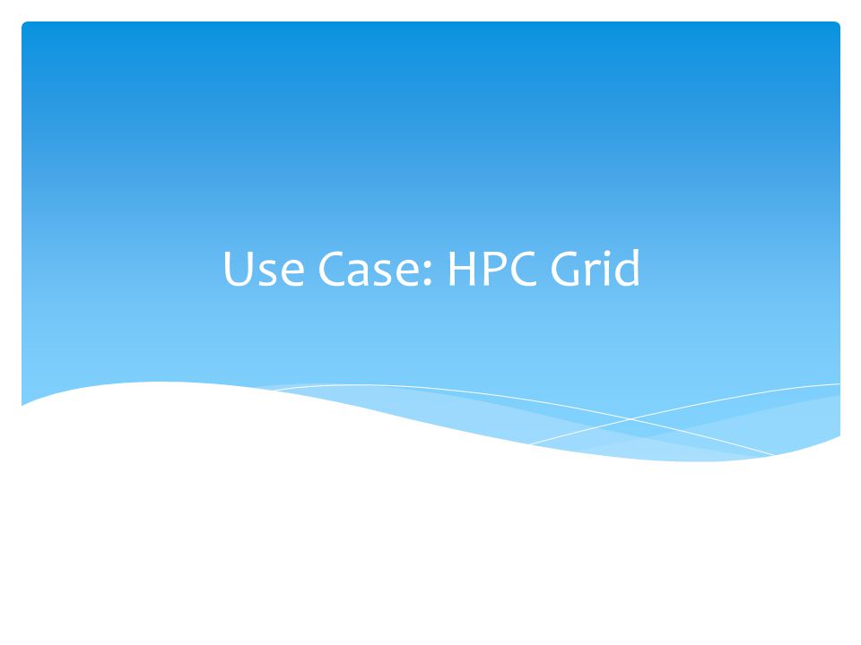 Use Case: HPC Grid