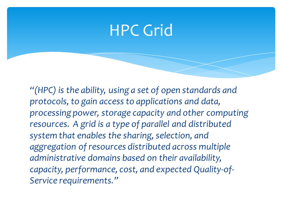 (HPC) is the ability, using a set of open standards and protocols, to gain access to applications and data, processing power, storage capacity and other computing resources.