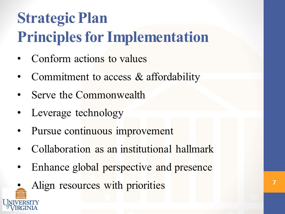 Conform actions to values Commitment to access & affordability Serve the Commonwealth Leverage technology Pursue continuous improvement Collaboration as an institutional hallmark Enhance global perspective and presence Align resources with priorities Strategic Plan Principles for Implementation 7