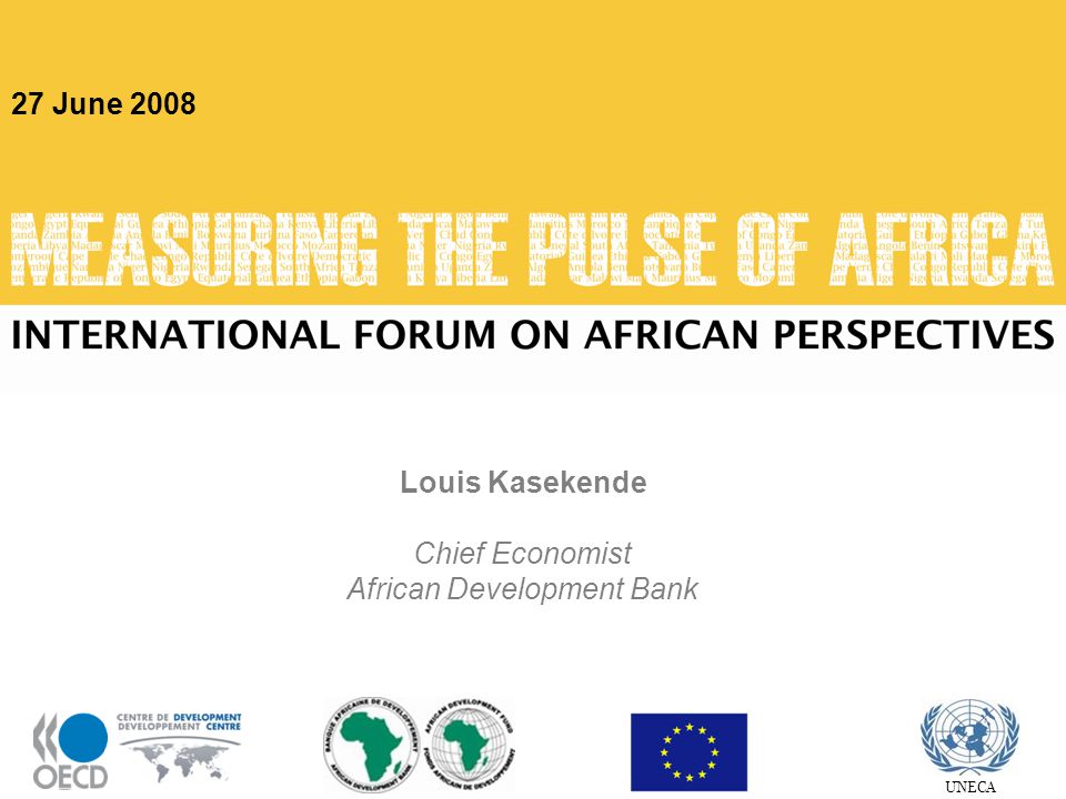 1 UNECA Louis Kasekende Chief Economist African Development Bank 27 June 2008 UNECA
