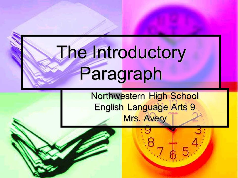 The Introductory Paragraph Northwestern High School English Language Arts 9 Mrs. Avery