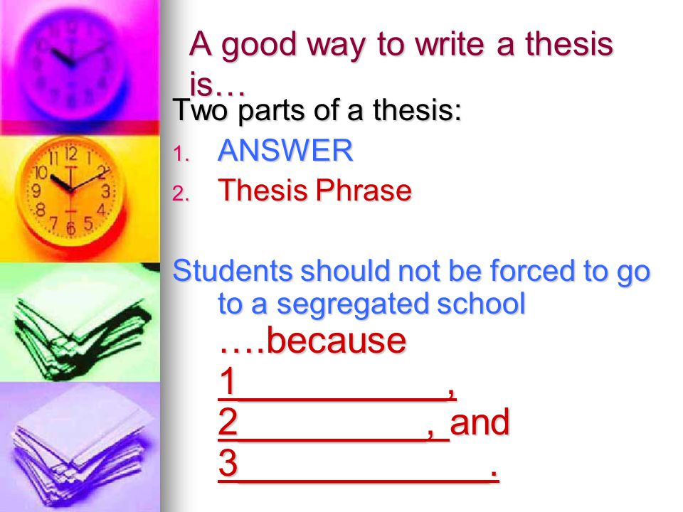 A good way to write a thesis is… Two parts of a thesis: 1.